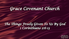 1 Corinthians 2:6-13 The Things Freely Given to Us by God