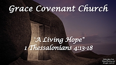 A Living Hope - 1 Thessalonians 4:13-18