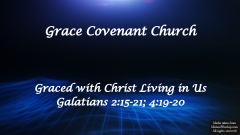 Graced with Christ Living in Us - Galatians 2:15-21; 4:19-20