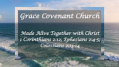 Ephesians 2:4-5; Colossians 2:13-14 - Made Alive Together with Christ