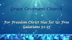 Galatians 5:1-25 - For Freedom Christ Has Set Us Free