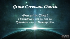 Graced in Christ - 2 Corinthians 1:15-20; 5:17-20; Ephesians 2:1-7; 2 Timothy 1:8-11