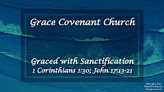 John 17:13-21 - Graced with Sanctification