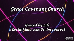 1 Corinthians 2:12; Psalm 139:13-18 Graced by Life