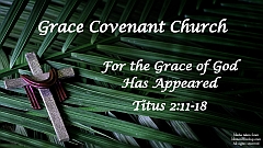 Titus 2:11-15 - For the Grace of God Has Appeared